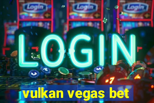 vulkan vegas bet