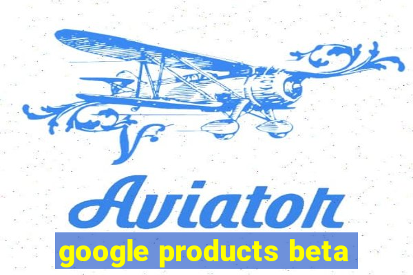 google products beta