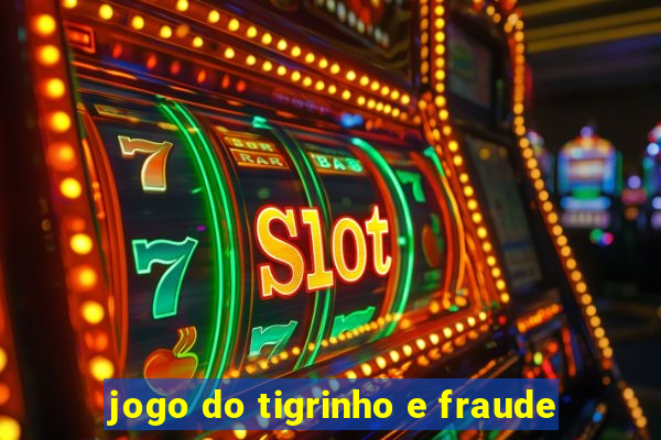 jogo do tigrinho e fraude