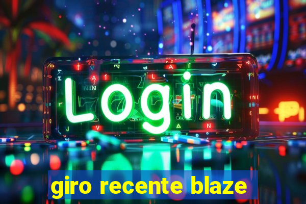 giro recente blaze