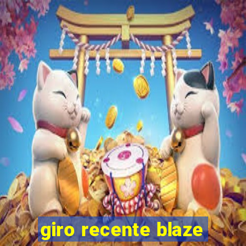 giro recente blaze