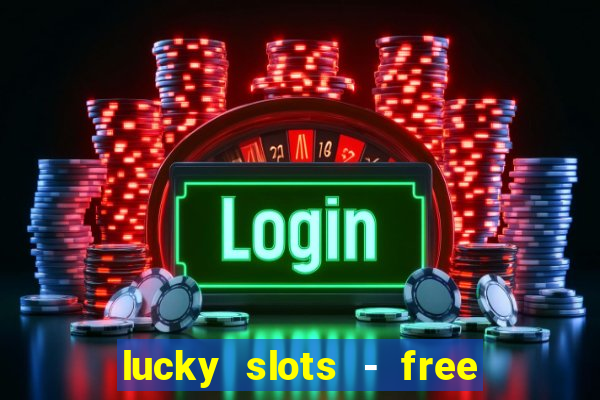 lucky slots - free casino game