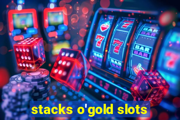 stacks o'gold slots