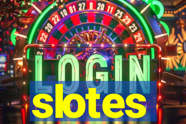 slotes