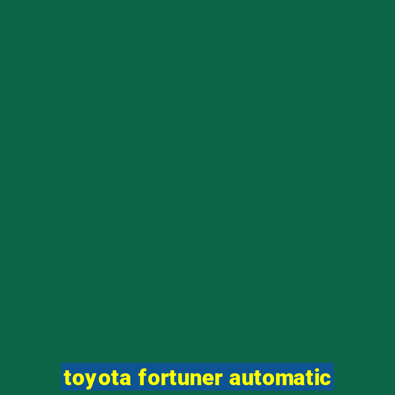 toyota fortuner automatic