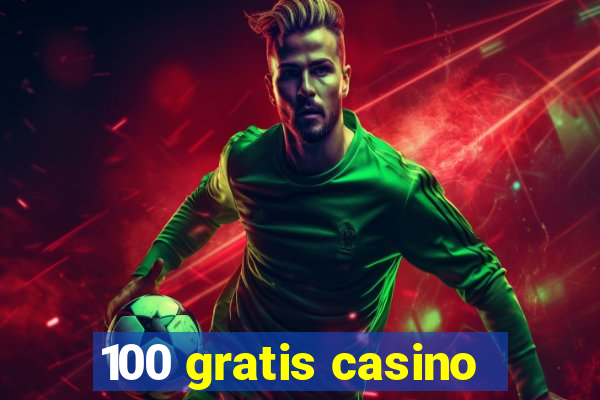 100 gratis casino