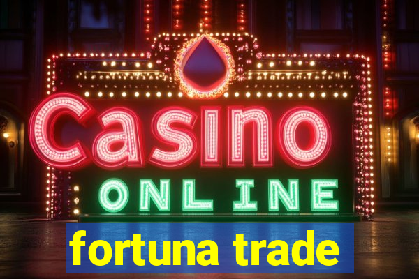 fortuna trade