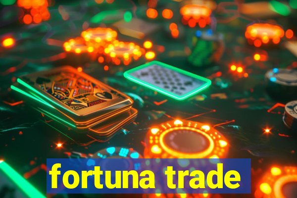 fortuna trade