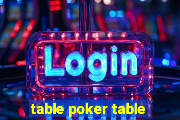 table poker table