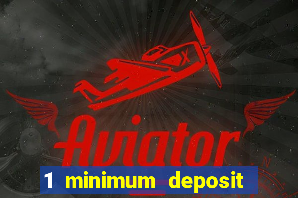 1 minimum deposit casino 2019