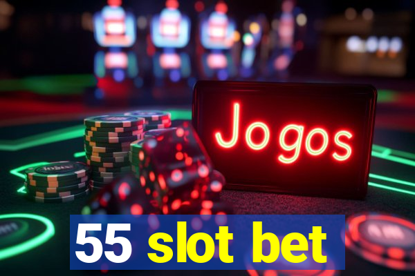 55 slot bet