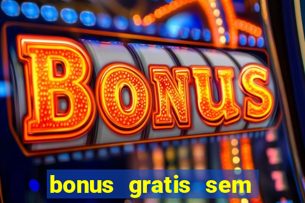 bonus gratis sem deposito cassino