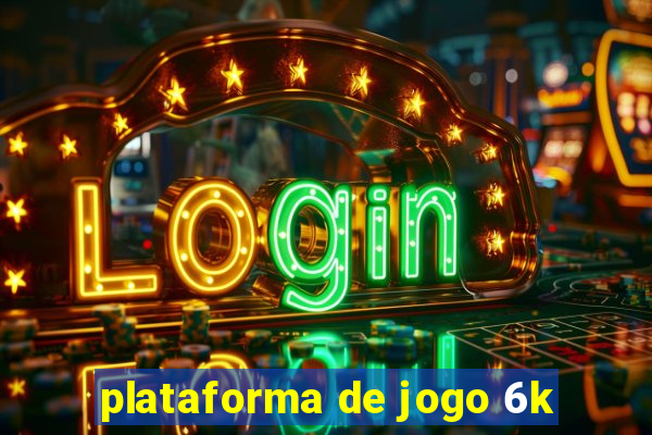 plataforma de jogo 6k