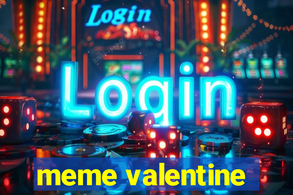 meme valentine