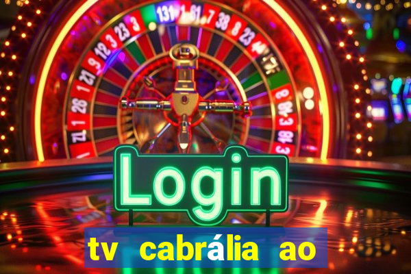 tv cabrália ao vivo hoje