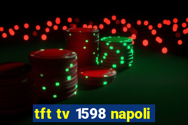 tft tv 1598 napoli