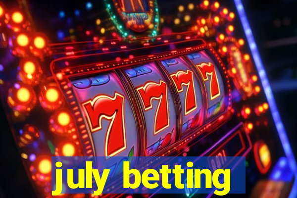 july betting