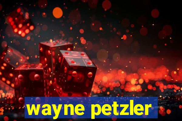 wayne petzler