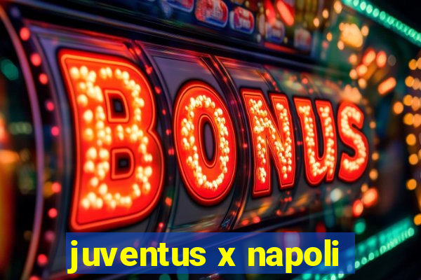 juventus x napoli