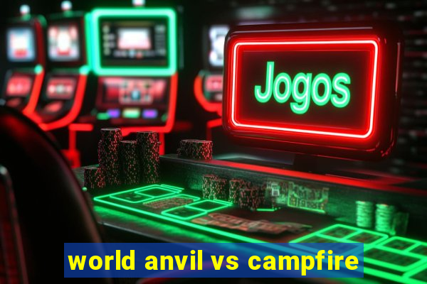 world anvil vs campfire