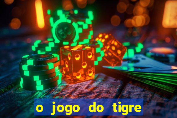 o jogo do tigre que ganha dinheiro