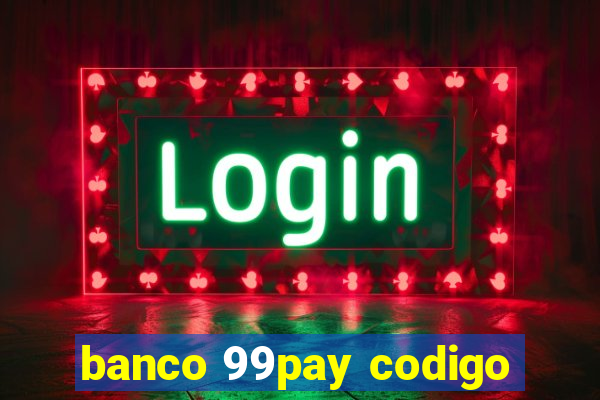 banco 99pay codigo