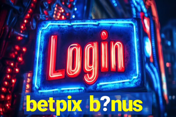 betpix b?nus