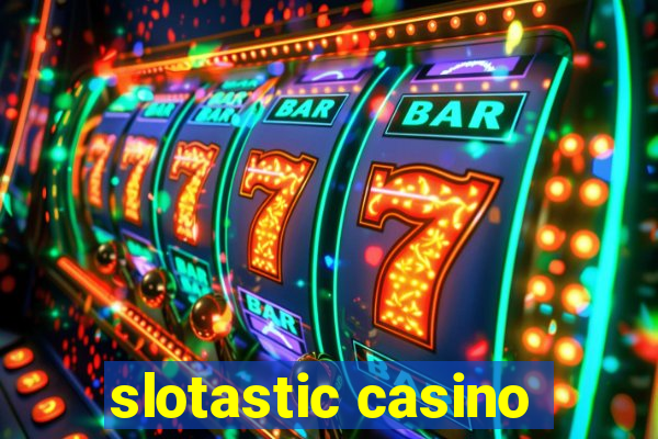 slotastic casino