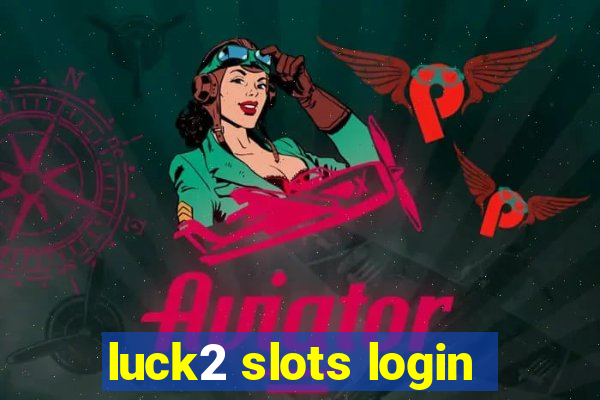 luck2 slots login