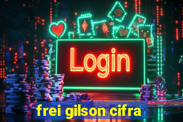 frei gilson cifra