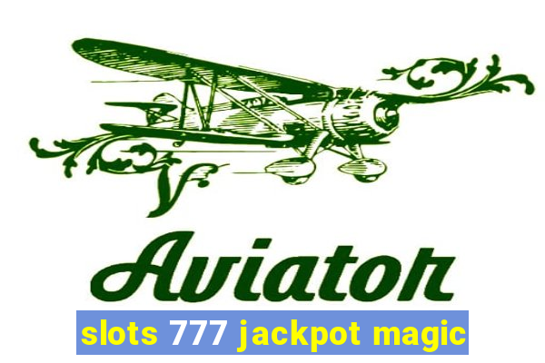 slots 777 jackpot magic