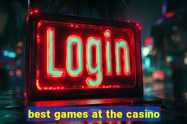 best games at the casino