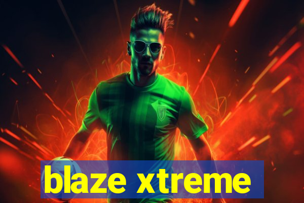 blaze xtreme