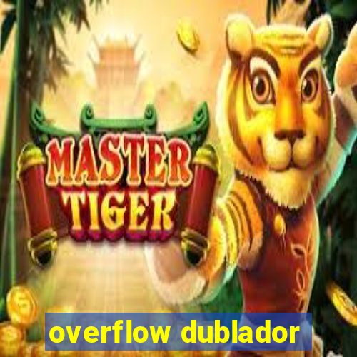 overflow dublador