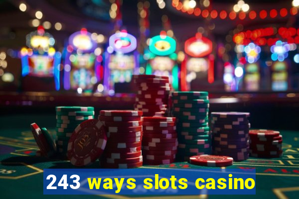 243 ways slots casino