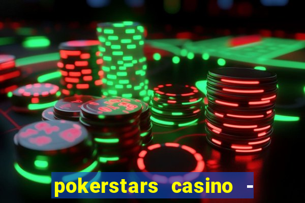 pokerstars casino - real money