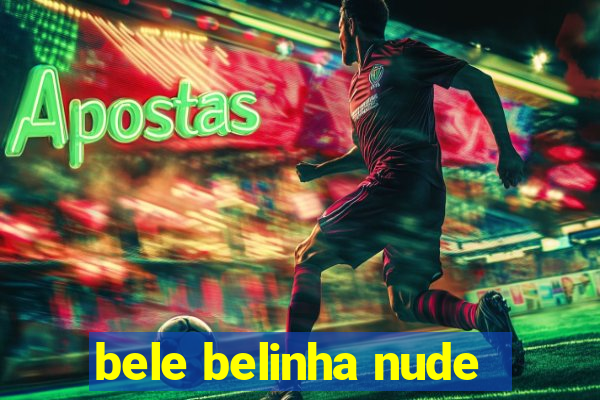 bele belinha nude