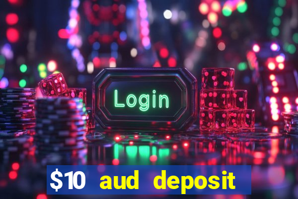 $10 aud deposit online casino