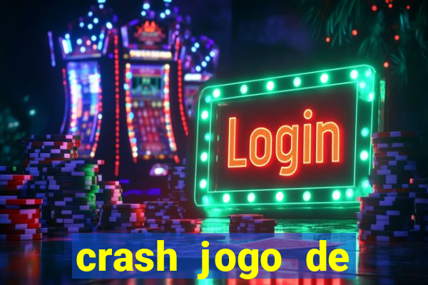 crash jogo de ganhar dinheiro