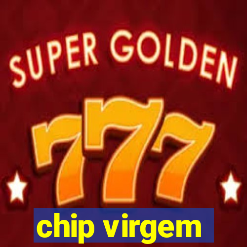 chip virgem