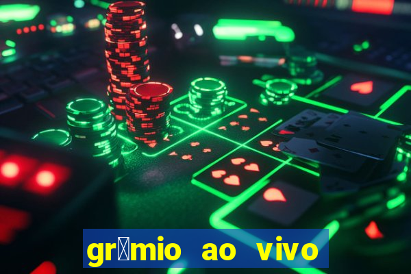 gr锚mio ao vivo futebol play