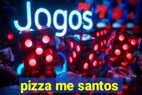 pizza me santos