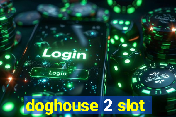 doghouse 2 slot