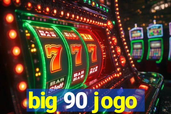 big 90 jogo