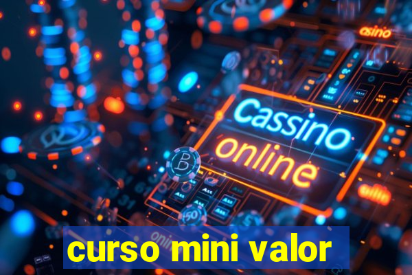 curso mini valor