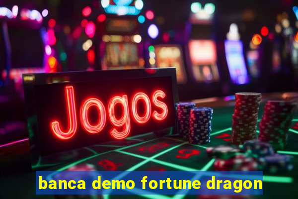 banca demo fortune dragon