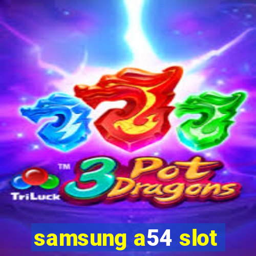 samsung a54 slot