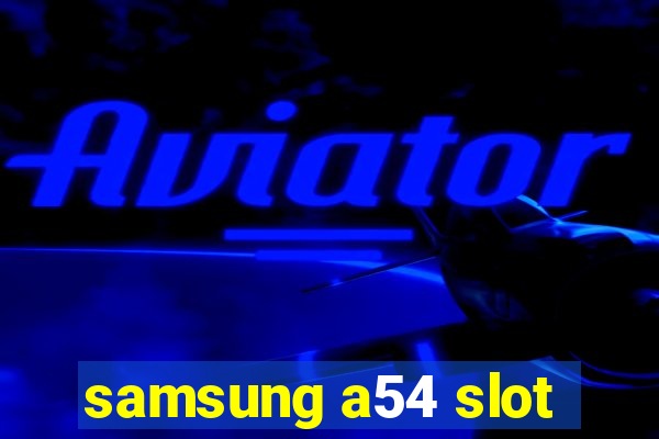 samsung a54 slot