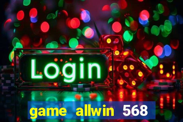 game allwin 568 com login