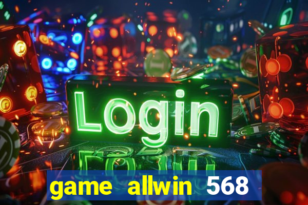 game allwin 568 com login